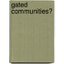 Gated Communities?
