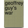 Geoffrey Guy's War by Geoffrey Guy