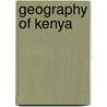 Geography Of Kenya by J.P. Odero