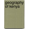 Geography Of Kenya door J.P. Odero