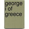 George I Of Greece door John McBrewster