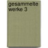 Gesammelte Werke 3