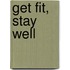 Get Fit, Stay Well