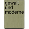 Gewalt Und Moderne door Richard Oehmig