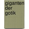 Giganten Der Gotik by Martin Papirowski