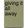 Giving It All Away door Margaret A. Leary