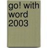 Go! With Word 2003 door Shelley Gaskin