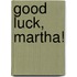 Good Luck, Martha!