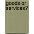 Goods or Services?