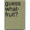 Guess What- Fruit? door Yusuke Yonezu