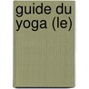Guide Du Yoga (Le) door Shri Aurobindo