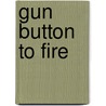 Gun Button To Fire by Tom Neil