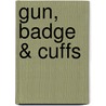 Gun, Badge & Cuffs by Dr. Richard S. Rhodes