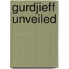 Gurdjieff Unveiled by Seymour B. Ginsburg