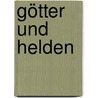 Götter und Helden door Eckart Peterich