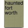 Haunted Fort Worth door Rita Cook