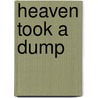 Heaven Took A Dump by The Conscious Poet