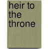 Heir To The Throne door Sarah Marie Webb