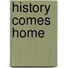 History Comes Home door Steven Zemelman