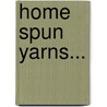 Home Spun Yarns... door Mary Abbott Rand