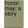 Honor May; A Story door Mary Bartol