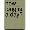 How Long Is A Day? door Trisha Speed Shaskan