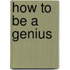 How To Be A Genius door Robert Allan