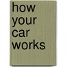 How Your Car Works door Arvid Linde