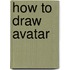 How to Draw Avatar