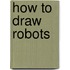 How to Draw Robots