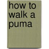 How to Walk a Puma by Peter Allison