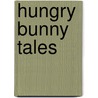 Hungry Bunny Tales door Rosemary Wells
