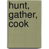 Hunt, Gather, Cook door Hank Shaw