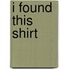 I Found This Shirt by Ian McMillan