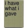 I Have What I Gave door Judith Dell Panny