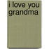 I Love You Grandma