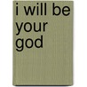 I Will Be Your God door T.M. Moore