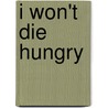 I Won't Die Hungry by Emunah Herzog