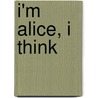 I'm Alice, I Think door Susan Juby
