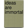Ideas Are Immortal door Onbekend