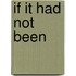 If It Had Not Been