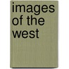 Images Of The West by Mick Gidley
