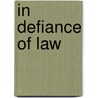 In Defiance Of Law by Marilyn Walker
