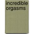 Incredible Orgasms