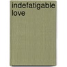 Indefatigable Love door Curdy Dortch