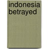 Indonesia Betrayed by Elizabeth Fuller Collins