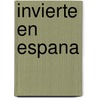 Invierte En Espana door Alfonso Vallaure