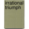 Irrational Triumph door R. Geoffrey Jensen