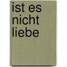 Ist es nicht Liebe door Imke Johannson