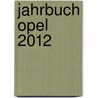 Jahrbuch Opel 2012 door Eckhart Bartels